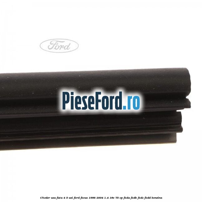 Cheder usa fata 4/5 usi Ford Focus 1998-2004 1.4 16V 75 cp FXDA, FXDB, FXDC, FXDD benzina