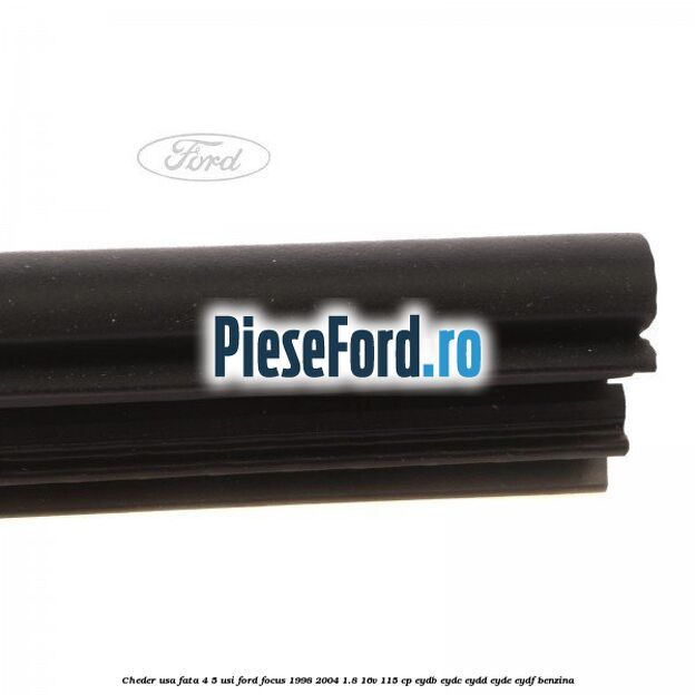 Cheder usa fata 4/5 usi Ford Focus 1998-2004 1.8 16V 115 cp EYDB, EYDC, EYDD, EYDE, EYDF benzina