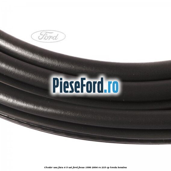 Cheder usa fata 4/5 usi Ford Focus 1998-2004 RS 215 cp HMDA benzina