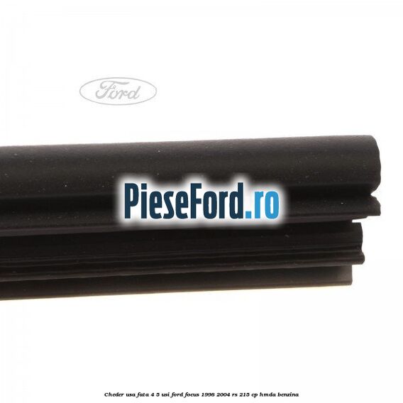 Cheder usa fata 4/5 usi Ford Focus 1998-2004 RS 215 cp HMDA benzina