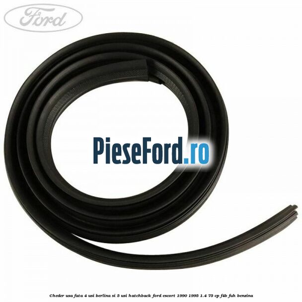 Cheder usa fata 4 usi berlina si 5 usi hatchback Ford Escort 1990-1995 1.4 75 cp F4B, FUH benzina