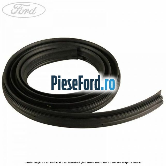 Cheder usa fata 4 usi berlina si 5 usi hatchback Ford Escort 1995-1998 1.6 16V 4x4 90 cp Cheder usa fata 4 usi berlina si 5 usi hatchback Ford Escort 1995-1998 1.6 16V 4x4 90 cp L1E benzina