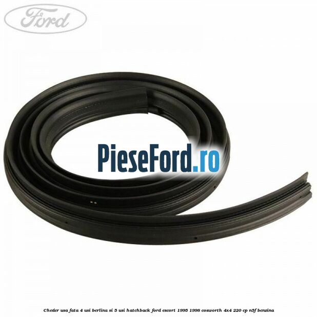 Cheder usa fata 4 usi berlina si 5 usi hatchback Ford Escort 1995-1998 Cosworth 4x4 220 cp Cheder usa fata 4 usi berlina si 5 usi hatchback Ford Escort 1995-1998 Cosworth 4x4 220 cp N5F benzina