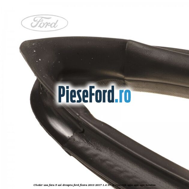 Cheder usa fata 5 usi dreapta Ford Fiesta 2013-2017 1.4 97 cp RTJA, RTJB, SPJA, SPJC, SPJE benzina