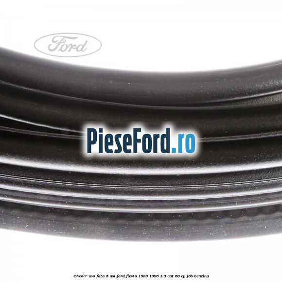Cheder usa fata 5 usi Ford Fiesta 1989-1996 1.3 CAT 60 cp J6B benzina