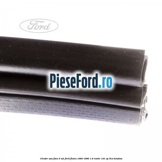 Cheder usa fata 5 usi Ford Fiesta 1989-1996 1.6 Turbo 131 cp LHA benzina