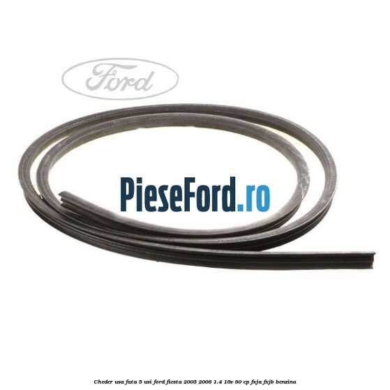 Cheder usa fata 5 usi Ford Fiesta 2005-2008 1.4 16V 80 cp FXJA, FXJB benzina