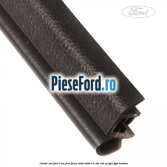 Cheder usa fata 5 usi Ford Fiesta 2005-2008 1.6 16V 100 cp FYJA, FYJB benzina