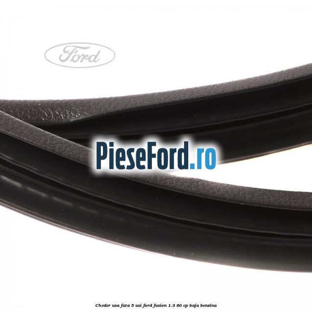 Cheder usa fata 5 usi Ford Fusion 1.3 60 cp Cheder usa fata 5 usi Ford Fusion 1.3 60 cp BAJA benzina