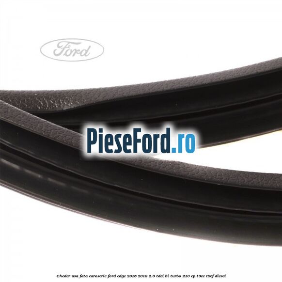 Cheder usa fata caroserie Ford Edge 2016-2018 2.0 TDCi Bi-Turbo 210 cp T9CE, T9CF diesel