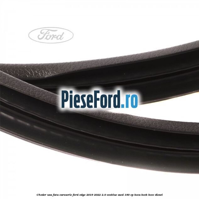 Cheder usa fata caroserie Ford Edge 2019-2022 2.0 EcoBlue AWD 190 cp BCCA, BCCB, BCCC diesel