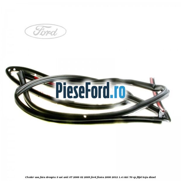 Cheder usa fata dreapta 3 usi anii 07/2008-02/2009 Ford Fiesta 2008-2012 1.4 TDCi 70 cp Cheder usa fata dreapta 3 usi anii 07/2008-02/2009 Ford Fiesta 2008-2012 1.4 TDCi 70 cp F6JD, KVJA diesel