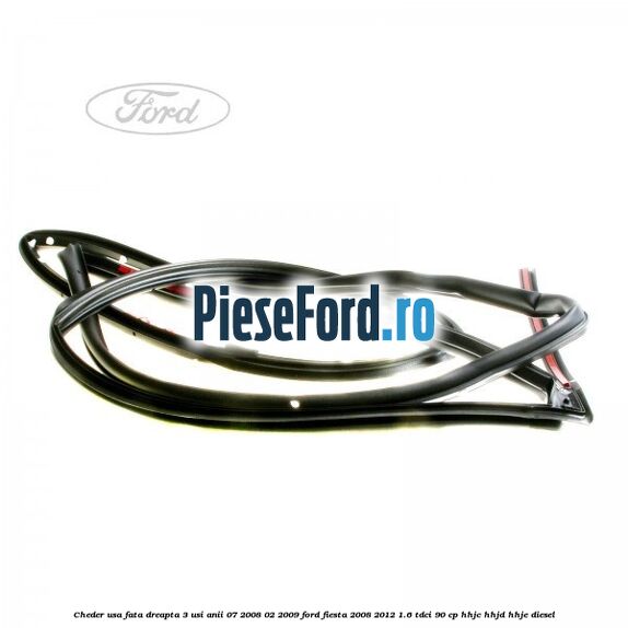 Cheder usa fata dreapta 3 usi anii 07/2008-02/2009 Ford Fiesta 2008-2012 1.6 TDCi 90 cp HHJC, HHJD, HHJE diesel