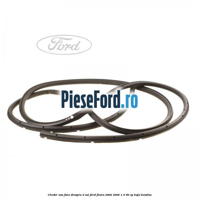 Cheder usa fata dreapta 3 usi Ford Fiesta 2002-2005 1.3 60 cp BAJA benzina