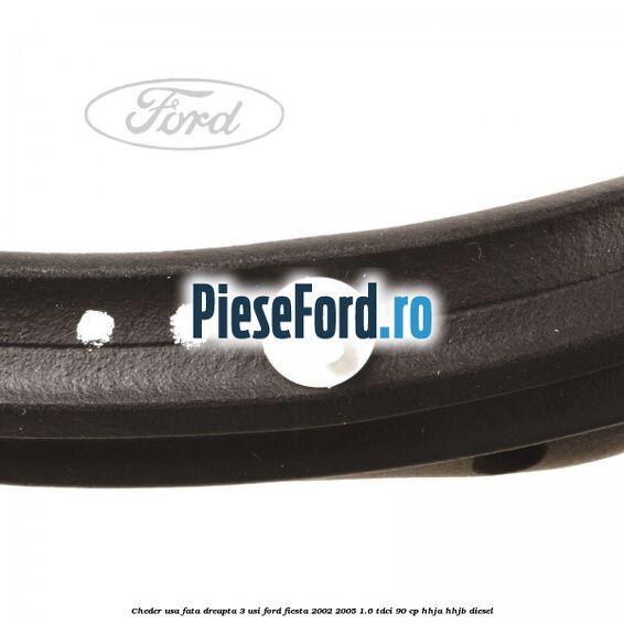 Cheder usa fata dreapta 3 usi Ford Fiesta 2002-2005 1.6 TDCi 90 cp HHJA, HHJB diesel