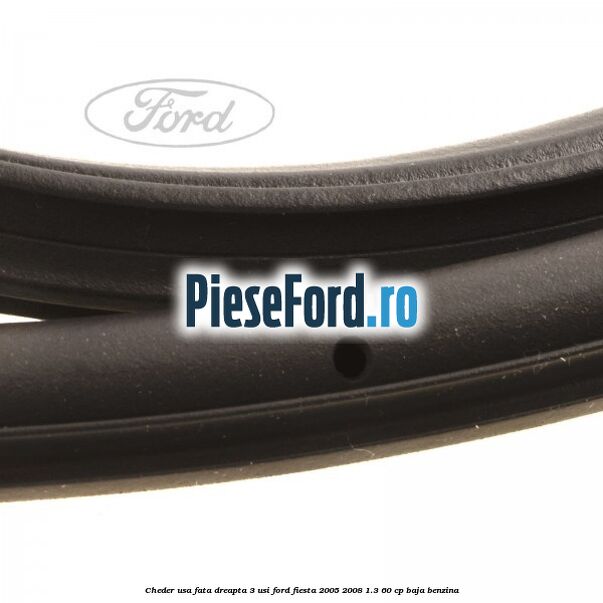 Cheder usa fata dreapta 3 usi Ford Fiesta 2005-2008 1.3 60 cp BAJA benzina