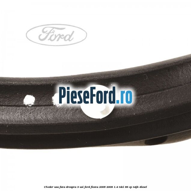 Cheder usa fata dreapta 3 usi Ford Fiesta 2005-2008 1.4 TDCi 68 cp N4JB diesel
