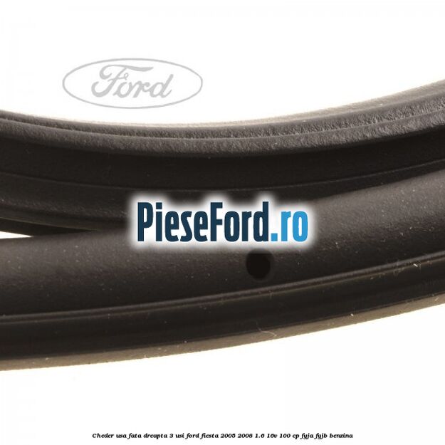 Cheder usa fata dreapta 3 usi Ford Fiesta 2005-2008 1.6 16V 100 cp FYJA, FYJB benzina