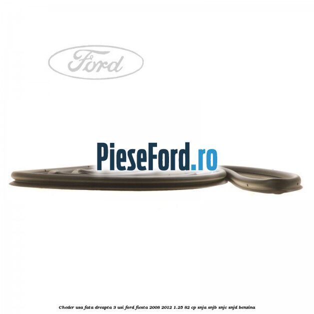 Cheder usa fata dreapta 3 usi Ford Fiesta 2008-2012 1.25 82 cp SNJA, SNJB, SNJC, SNJD benzina