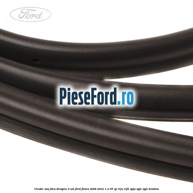 Cheder usa fata dreapta 3 usi Ford Fiesta 2008-2012 1.4 97 cp RTJA, RTJB, SPJA, SPJC, SPJE benzina