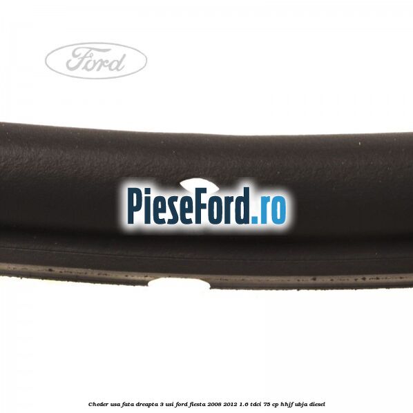 Cheder usa fata dreapta 3 usi Ford Fiesta 2008-2012 1.6 TDCi 75 cp HHJF, UBJA diesel