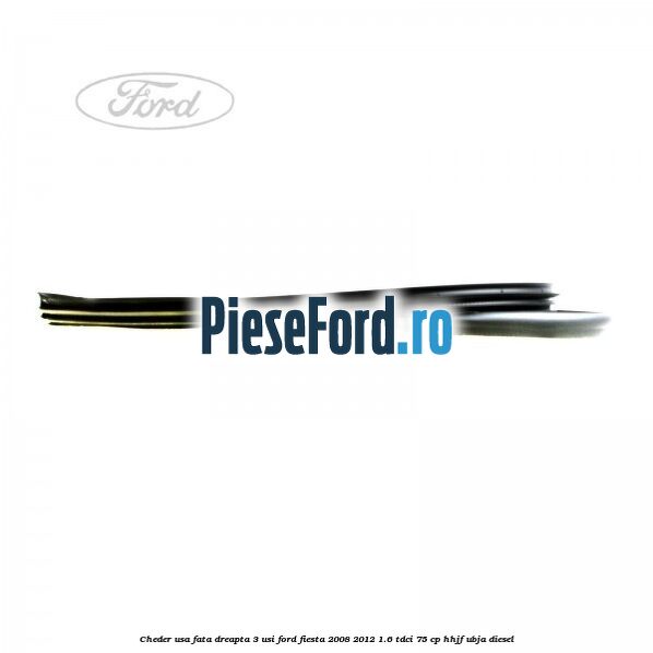 Cheder usa fata dreapta 3 usi Ford Fiesta 2008-2012 1.6 TDCi 75 cp HHJF, UBJA diesel
