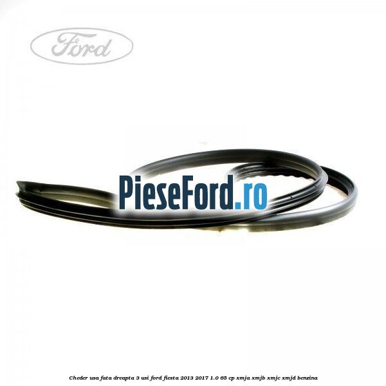 Cheder usa fata dreapta 3 usi Ford Fiesta 2013-2017 1.0 65 cp XMJA, XMJB, XMJC, XMJD benzina