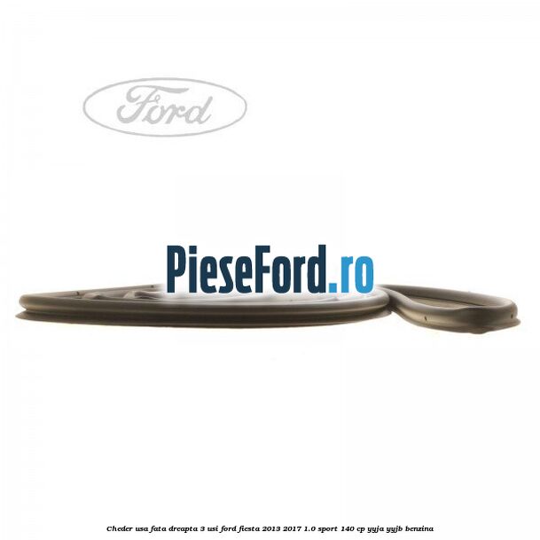 Cheder usa fata dreapta 3 usi Ford Fiesta 2013-2017 1.0 Sport 140 cp YYJA, YYJB benzina