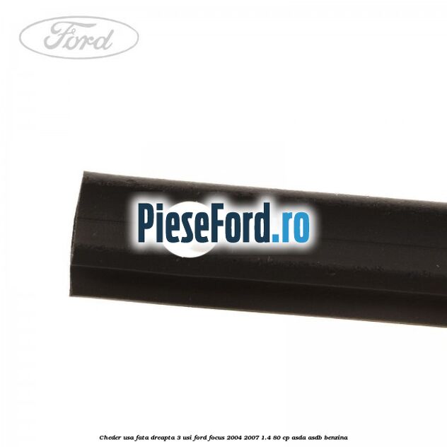 Cheder usa fata dreapta 3 usi Ford Focus 2004-2007 1.4 80 cp ASDA, ASDB benzina