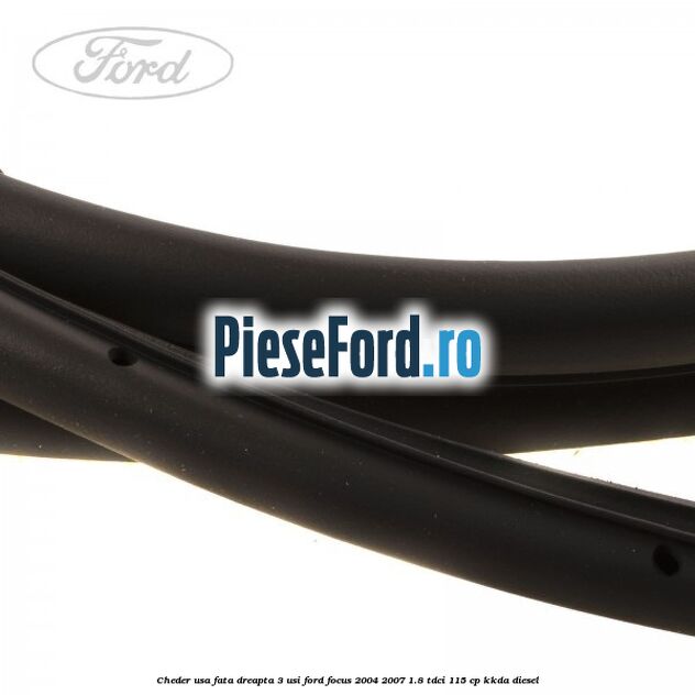 Cheder usa fata dreapta 3 usi Ford Focus 2004-2007 1.8 TDCi 115 cp Cheder usa fata dreapta 3 usi Ford Focus 2004-2007 1.8 TDCi 115 cp KKDA diesel