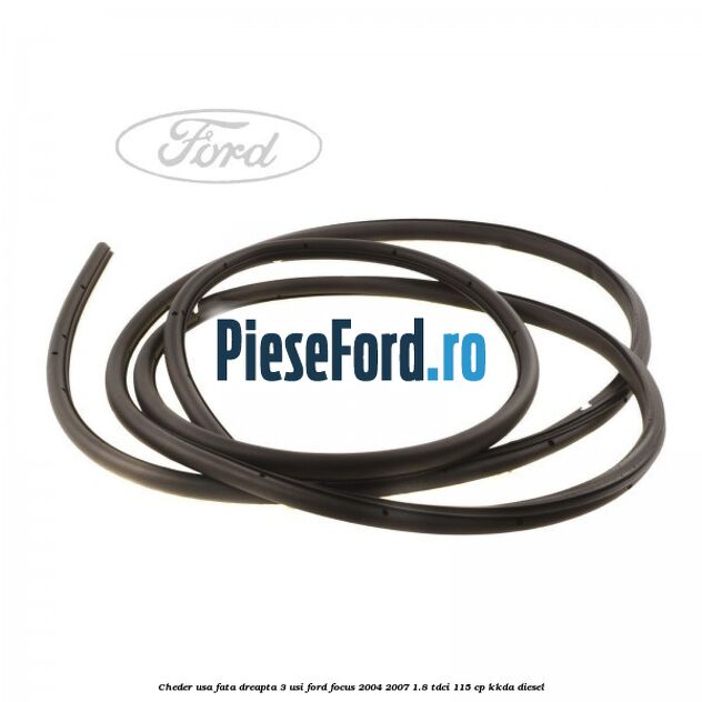 Cheder usa fata dreapta 3 usi Ford Focus 2004-2007 1.8 TDCi 115 cp Cheder usa fata dreapta 3 usi Ford Focus 2004-2007 1.8 TDCi 115 cp KKDA diesel