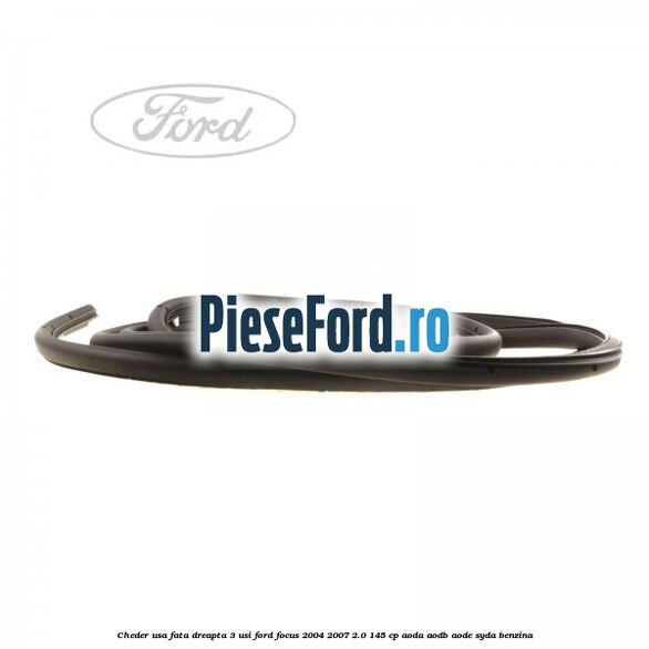 Cheder usa fata dreapta 3 usi Ford Focus 2004-2007 2.0 145 cp AODA, AODB, AODE, SYDA benzina