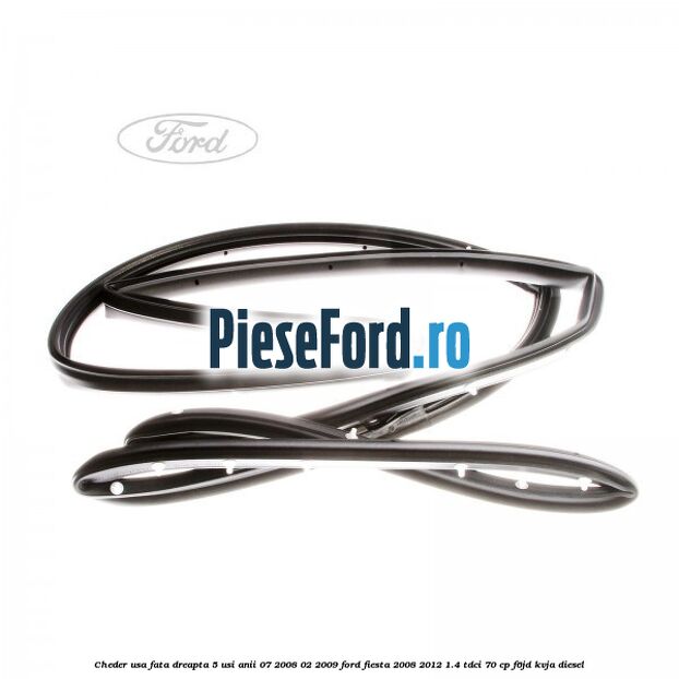 Cheder usa fata dreapta 5 usi anii 07/2008-02/2009 Ford Fiesta 2008-2012 1.4 TDCi 70 cp F6JD, KVJA diesel