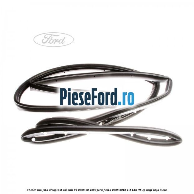 Cheder usa fata dreapta 5 usi anii 07/2008-02/2009 Ford Fiesta 2008-2012 1.6 TDCi 75 cp HHJF, UBJA diesel