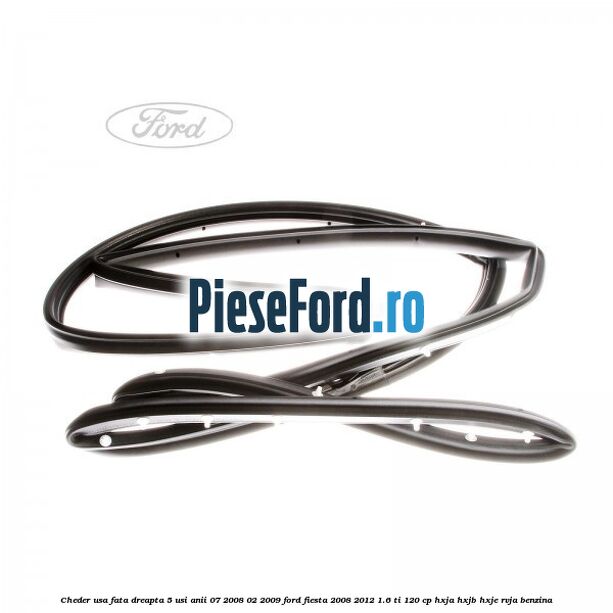 Cheder usa fata dreapta 5 usi anii 07/2008-02/2009 Ford Fiesta 2008-2012 1.6 Ti 120 cp HXJA, HXJB, HXJE, RVJA benzina