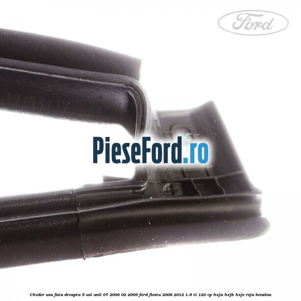 Cheder usa fata dreapta 5 usi anii 07/2008-02/2009 Ford Fiesta 2008-2012 1.6 Ti 120 cp HXJA, HXJB, HXJE, RVJA benzina
