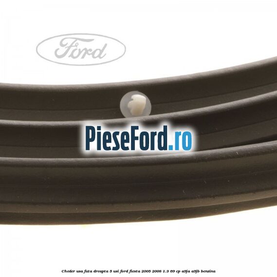Cheder usa fata dreapta 5 usi Ford Fiesta 2005-2008 1.3 69 cp A9JA, A9JB benzina