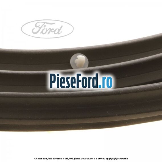 Cheder usa fata dreapta 5 usi Ford Fiesta 2005-2008 1.4 16V 80 cp FXJA, FXJB benzina