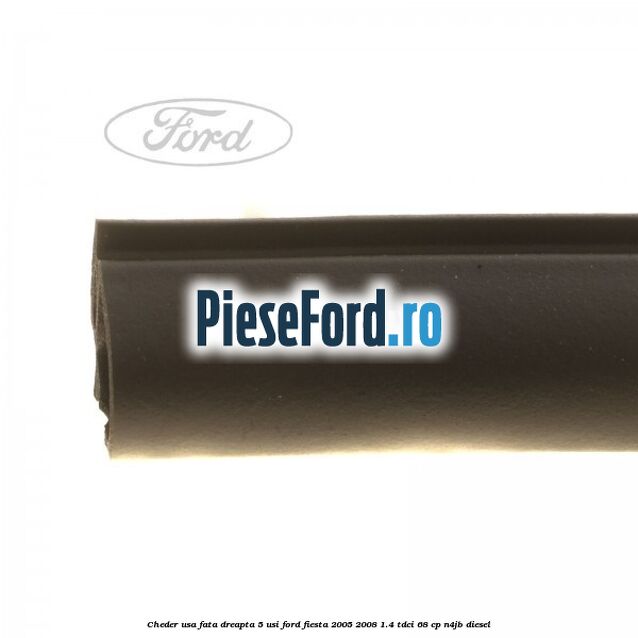 Cheder usa fata dreapta 5 usi Ford Fiesta 2005-2008 1.4 TDCi 68 cp N4JB diesel