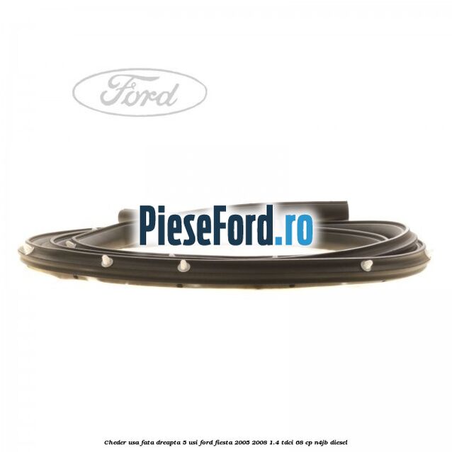 Cheder usa fata dreapta 5 usi Ford Fiesta 2005-2008 1.4 TDCi 68 cp N4JB diesel