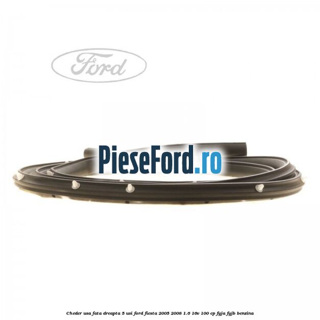 Cheder usa fata dreapta 5 usi Ford Fiesta 2005-2008 1.6 16V 100 cp FYJA, FYJB benzina