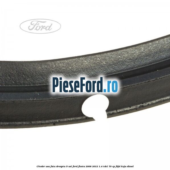 Cheder usa fata dreapta 5 usi Ford Fiesta 2008-2012 1.4 TDCi 70 cp F6JD, KVJA diesel