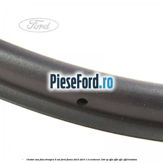 Cheder usa fata dreapta 5 usi Ford Fiesta 2013-2017 1.0 EcoBoost 100 cp SFJA, SFJB, SFJC, SFJD benzina