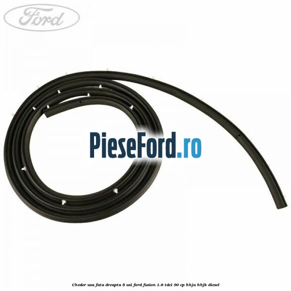 Cheder usa fata dreapta 5 usi Ford Fusion 1.6 TDCi 90 cp Cheder usa fata dreapta 5 usi Ford Fusion 1.6 TDCi 90 cp HHJA, HHJB diesel