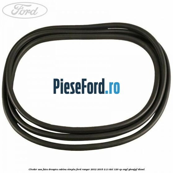 Cheder usa fata dreapta cabina simpla Ford Ranger 2012-2015 2.2 TDCi 120 cp Cheder usa fata dreapta cabina simpla Ford Ranger 2012-2015 2.2 TDCi 120 cp ENPF, GBVAJPF diesel