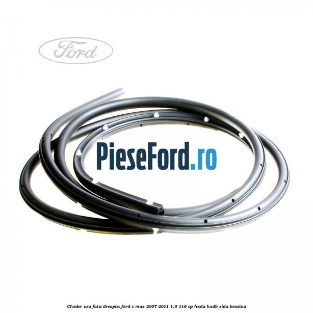 Cheder usa fata dreapta Ford C-Max 2007-2011 1.6 116 cp HXDA, HXDB, SIDA benzina