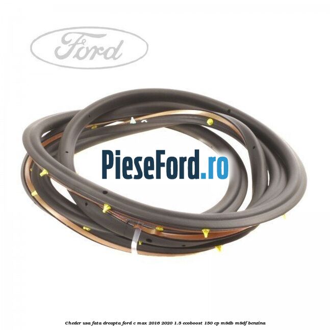 Cheder usa fata dreapta Ford C-Max 2016-2020 1.5 EcoBoost 150 cp M8DB, M8DF benzina