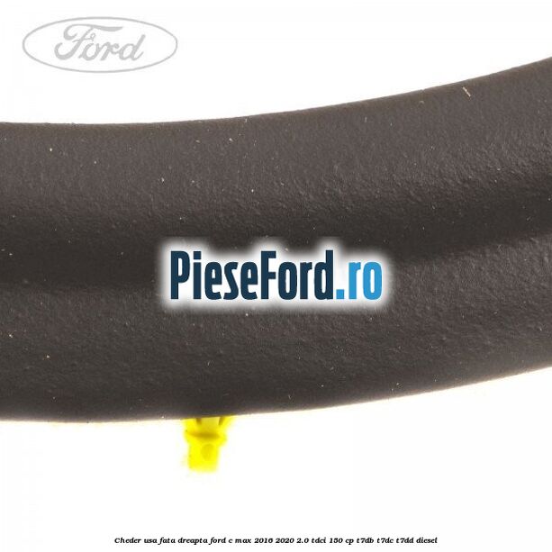 Cheder usa fata dreapta Ford C-Max 2016-2020 2.0 TDCi 150 cp T7DB, T7DC, T7DD diesel
