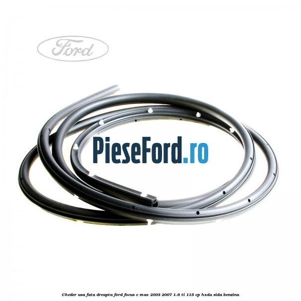 Cheder usa fata dreapta Ford Focus C-Max 2003-2007 1.6 Ti 115 cp HXDA, SIDA benzina