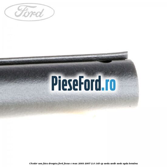 Cheder usa fata dreapta Ford Focus C-Max 2003-2007 2.0 145 cp AODA, AODB, AODE, SYDA benzina